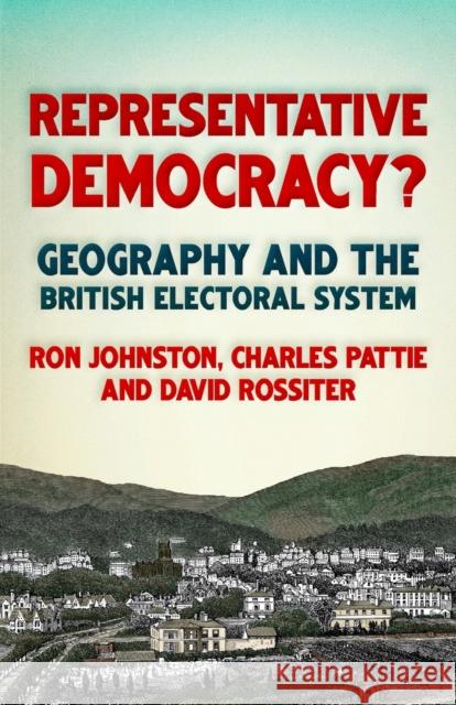 Representative Democracy?: Geography and the British Electoral System Johnston, Ron 9781526139894 Manchester University Press - książka