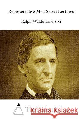 Representative Men Seven Lectures Ralph Waldo Emerson The Perfect Library 9781514201411 Createspace - książka