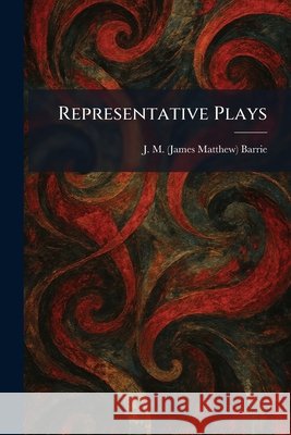 Representative Plays Barrie, James Matthew 9781025951874 Tradd Street Press - książka