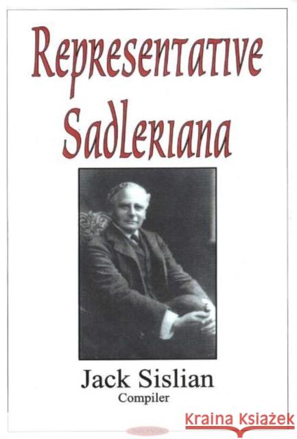 Representative Sadleriana: Sir Michael Sadler 1861-1943 on English, French, German & American Schools & Society -- A Perennial Reader for Academics & the General Public Jack Sislian 9781590339893 Nova Science Publishers Inc - książka