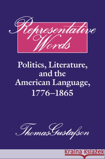 Representative Words: Politics, Literature, and the American Language, 1776-1865 Gustafson, Thomas 9780521065641 Cambridge University Press - książka