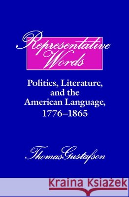 Representative Words: Politics, Literature, and the American Language, 1776–1865 Thomas Gustafson 9780521395120 Cambridge University Press - książka