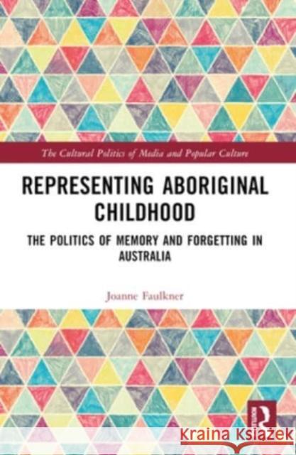 Representing Aboriginal Childhood: The Politics of Memory and Forgetting in Australia Joanne Faulkner 9780367568542 Routledge - książka