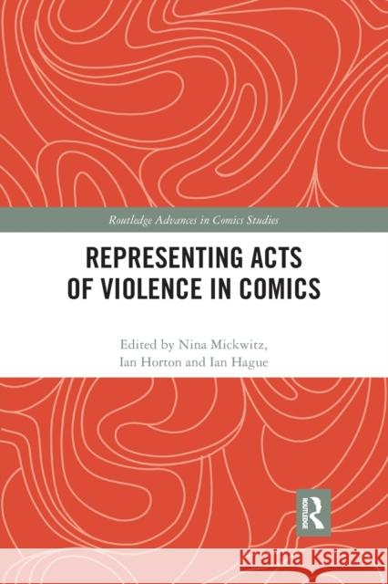 Representing Acts of Violence in Comics Nina Mickwitz Ian Horton Ian Hague 9781032177557 Routledge - książka