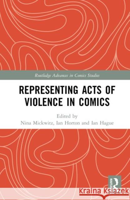 Representing Acts of Violence in Comics Ian Hague Ian Gordon Nina Mickwitz 9781138484535 Routledge - książka