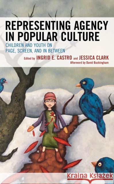 Representing Agency in Popular Culture: Children and Youth on Page, Screen, and in Between Ingrid E. Castro Jessica Clark Michelle Nicole Boyer-Kelly 9781498574945 Lexington Books - książka