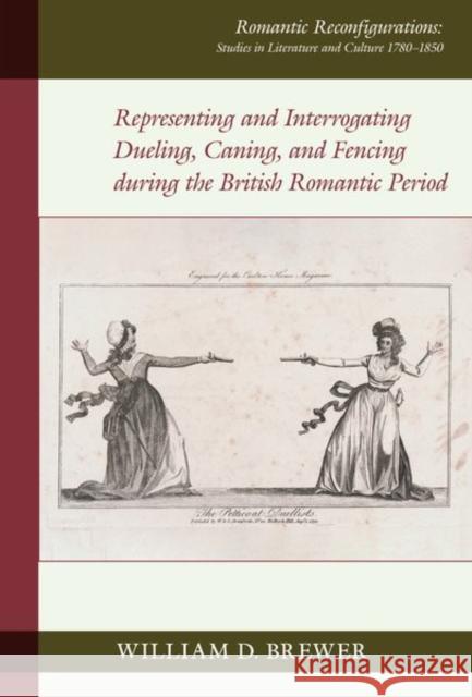 Representing and Interrogating Dueling, Caning, and Fencing during the British Romantic Period William D. Brewer 9781836243496 Liverpool University Press - książka
