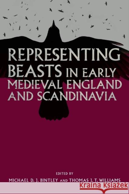 Representing Beasts in Early Medieval England and Scandinavia Michael D. J. Bintley Thomas J. T. Williams 9781783273690 Boydell Press - książka