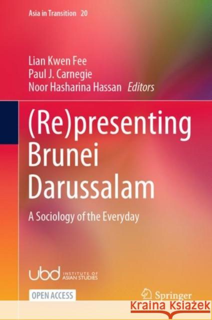 (Re)presenting Brunei Darussalam: A Sociology of the Everyday Lian Kwe Paul J. Carnegie Noor Hasharina Hassan 9789811960581 Springer - książka