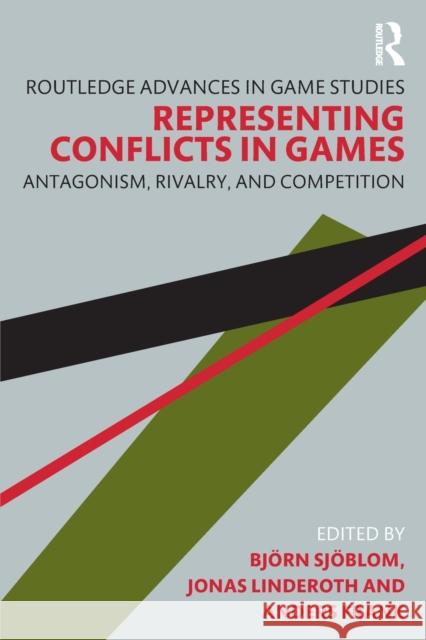 Representing Conflicts in Games: Antagonism, Rivalry, and Competition Sjöblom, Björn 9781032285597 Taylor & Francis Ltd - książka