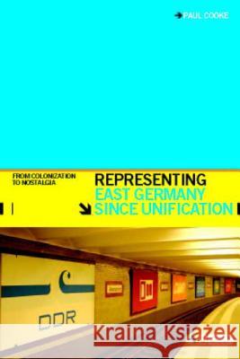 Representing East Germany Since Unification: From Colonization to Nostalgia Cooke, Paul 9781845201890 Berg Publishers - książka