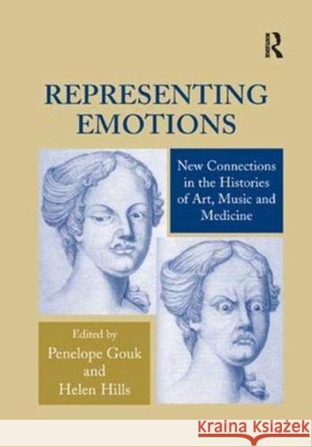 Representing Emotions: New Connections in the Histories of Art, Music and Medicine Helen Hills, Penelope Gouk 9781138378711 Taylor & Francis Ltd - książka