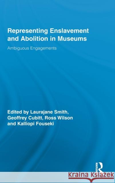 Representing Enslavement and Abolition in Museums: Ambiguous Engagements Smith, Laurajane 9780415885041 Routledge - książka