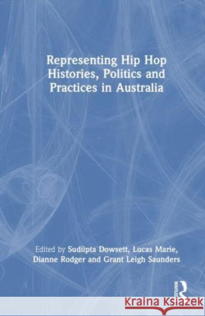 Representing Hip Hop Histories, Politics and Practices in Australia Sudiipta Dowsett Lucas Marie Dianne Rodger 9781032492490 Routledge - książka
