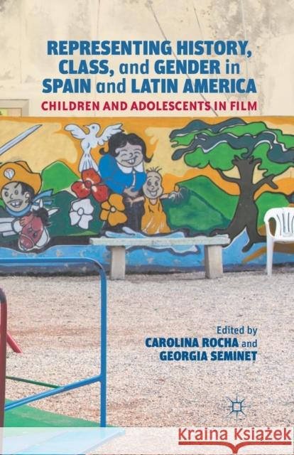 Representing History, Class, and Gender in Spain and Latin America: Children and Adolescents in Film Rocha, Carolina 9781349440610 Palgrave MacMillan - książka