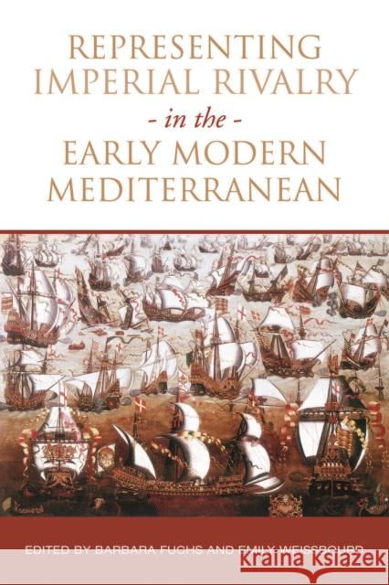 Representing Imperial Rivalry in the Early Modern Mediterranean Barbara Fuchs Emily Weissbourd 9781442649026 University of Toronto Press - książka