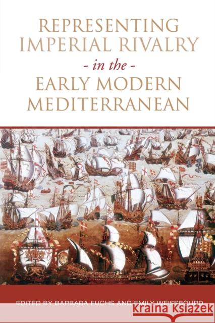 Representing Imperial Rivalry in the Early Modern Mediterranean Barbara Fuchs Emily Weissbourd 9781487529208 University of Toronto Press - książka