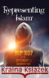 Representing Islam: Hip-Hop of the September 11 Generation Kamaludeen M. Nasir 9780253053039 Indiana University Press