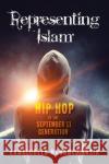 Representing Islam: Hip-Hop of the September 11 Generation Kamaludeen M. Nasir 9780253053046 Indiana University Press