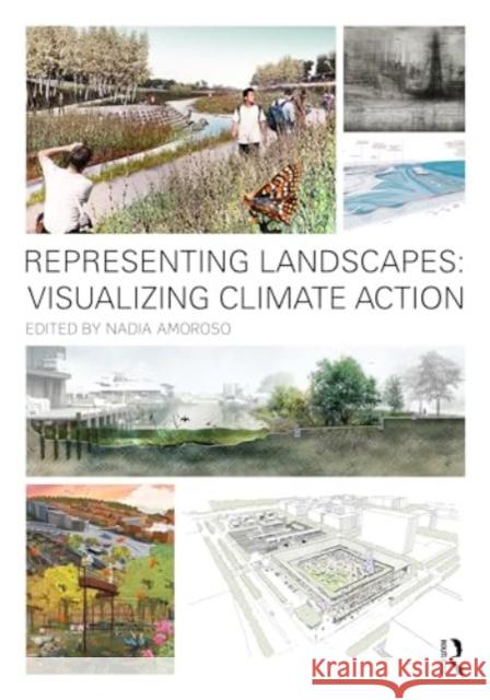 Representing Landscapes: Visualizing Climate Action Nadia Amoroso 9781032519944 Routledge - książka