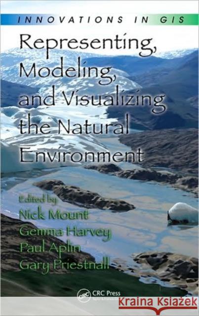 Representing, Modeling, and Visualizing the Natural Environment: Innovations in GIS Mount, Nick 9781420055498 CRC - książka