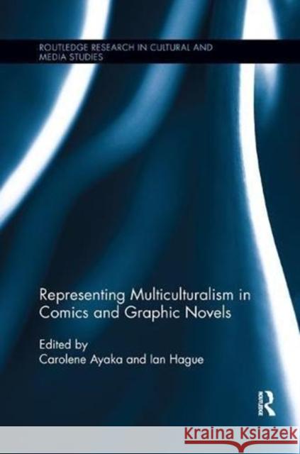 Representing Multiculturalism in Comics and Graphic Novels Carolene Ayaka Ian Hague 9781138548947 Routledge - książka