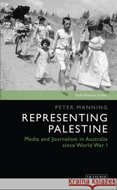 Representing Palestine: Media and Journalism in Australia Since World War I Peter Manning 9780755641192 I. B. Tauris & Company - książka