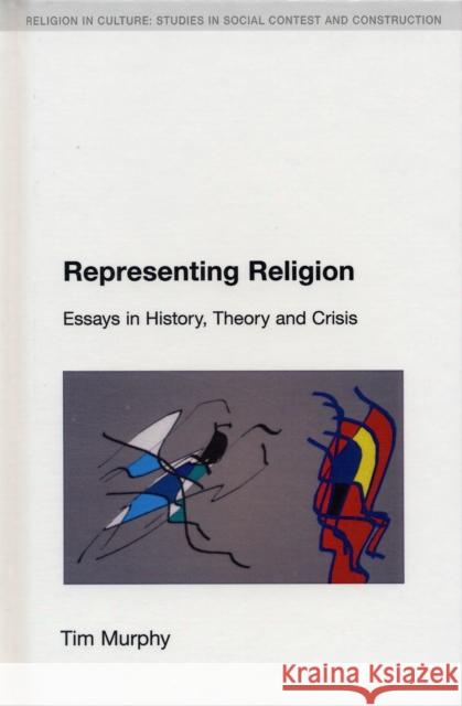 Representing Religion: History, Theory, Crisis Murphy, Tim 9781845530914 Equinox Publishing - książka