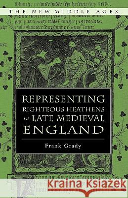 Representing Righteous Heathens in Late Medieval England Frank Grady 9781403966995 Palgrave MacMillan - książka
