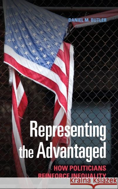 Representing the Advantaged: How Politicians Reinforce Inequality Daniel M Butler 9781107075726 CAMBRIDGE UNIVERSITY PRESS - książka