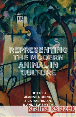 Representing the Modern Animal in Culture Jeanne Dubino Ziba Rashidian Andrew Smyth 9781137428646 Palgrave MacMillan - książka