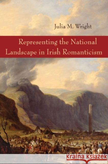 Representing the National Landscape in Irish Romanticism Julia Wright 9780815633532 Syracuse University Press - książka