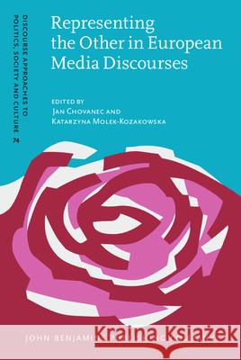 Representing the Other in European Media Discourses Jan Chovanec (Masaryk University, Brno), Katarzyna Molek-Kozakowska (University of Opole) 9789027206657 John Benjamins Publishing Co - książka