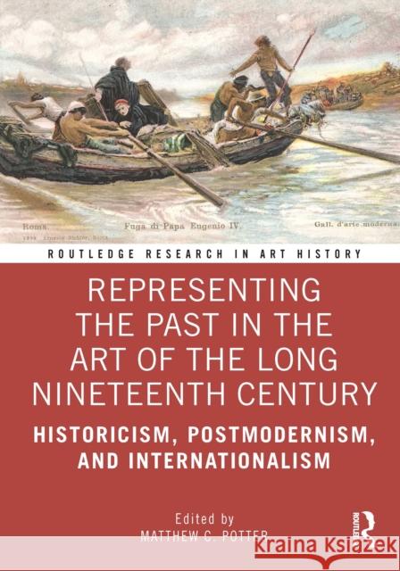 Representing the Past in the Art of the Long Nineteenth Century: Historicism, Postmodernism, and Internationalism Potter, Matthew C. 9781138544352 TAYLOR & FRANCIS - książka