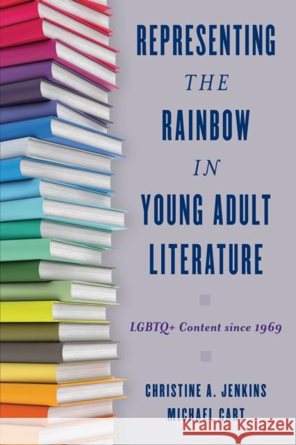 Representing the Rainbow in Young Adult Literature: LGBTQ+ Content Since 1969 Jenkins, Christine A. 9781442278066 Rowman & Littlefield Publishers - książka