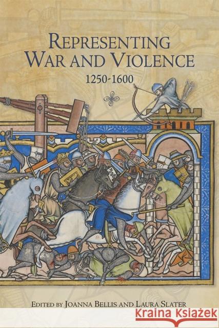 Representing War and Violence, 1250-1600 Joanna Bellis Laura Slater 9781783271559 Boydell Press - książka