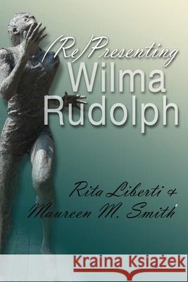 (Re)Presenting Wilma Rudolph Rita Liberti Maureen M. Smith 9780815633846 Syracuse University Press - książka