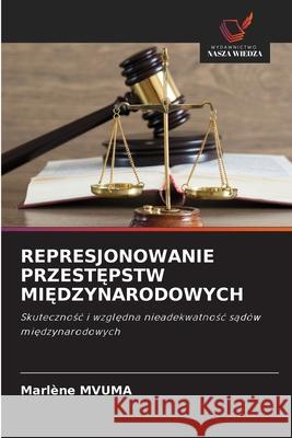 REPRESJONOWANIE PRZEST PSTW MI DZYNARODOWYCH MVUMA, Marlène 9786200741172 Wydawnictwo Nasza Wiedza - książka