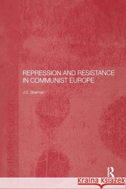 Repression and Resistance in Communist Europe Jason Sharman 9781138371019 Routledge - książka