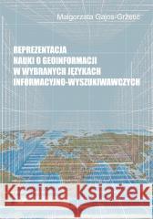 Reprezentacja nauki o geoinformacji w wybranych... Małgorzata Gajos-Gretić 9788322630457 Wydawnictwo Uniwersytetu Śląskiego - książka