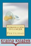 Reproducción en la mujer: Fertilidad Rubio Ciudad, Miriam 9781530157440 Createspace Independent Publishing Platform