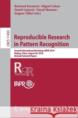 Reproducible Research in Pattern Recognition: Second International Workshop, Rrpr 2018, Beijing, China, August 20, 2018, Revised Selected Papers Kerautret, Bertrand 9783030239862 Springer - książka