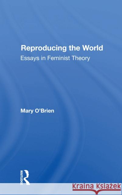 Reproducing the World: Essays in Feminist Theory Mary O'Brien 9780367301170 Routledge - książka