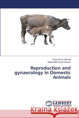 Reproduction and gynaecology in Domestic Animals Omer Ahmed, Faisal, Mohmmed Hassan, Nahla 9786209044571 LAP Lambert Academic Publishing - książka