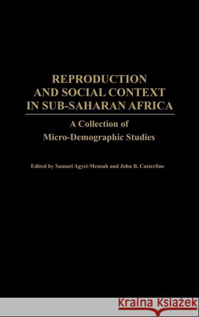 Reproduction and Social Context in Sub-Saharan Africa: A Collection of Micro-Demographic Studies Agyei-Mensah, Samuel 9780313319082 Praeger Publishers - książka