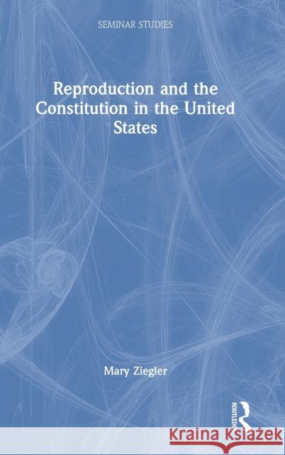 Reproduction and the Constitution in the United States Mary Ziegler 9781032105628 Routledge - książka
