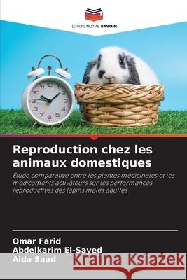 Reproduction chez les animaux domestiques Farid, Omar, El-Sayed, Abdelkarim, Saad, Aida 9786209318276 Editions Notre Savoir - książka