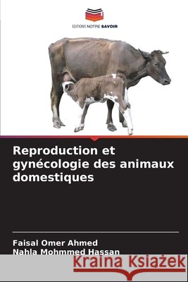 Reproduction et gynécologie des animaux domestiques Omer Ahmed, Faisal, Mohmmed Hassan, Nahla 9786209812354 Editions Notre Savoir - książka