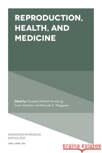 Reproduction, Health, and Medicine Elizabeth Mitchell Armstrong (Princeton University, USA), Susan Markens (Lehman College and the Graduate Center, CUNY, U 9781787561724 Emerald Publishing Limited - książka