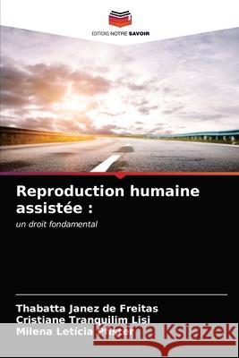 Reproduction humaine assistée Thabatta Janez de Freitas, Cristiane Tranquilim Lisi, Milena Letícia Pfister 9786203246483 Editions Notre Savoir - książka